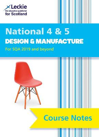 National 4/5 Design and Manufacture Course Notes for New 2019 Exams: For Curriculum for Excellence SQA Exams (Course Notes for SQA Exams) by Jill Connolly