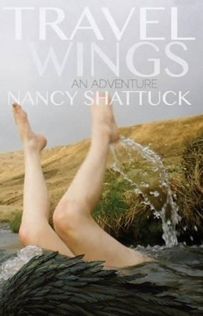 Travel Wings: An Adventure by Nancy Shattuck 9781482675160