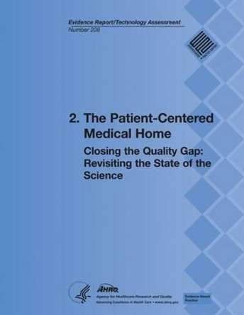 2. The Patient-Centered Medical Home: Closing the Quality Gap: Revisiting the State of the Science (Evidence Report/Technology Assessment Number 208) by Agency for Healthcare Resea And Quality 9781483935324