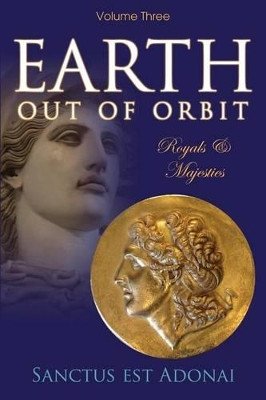 Earth Out of Orbit - Volume 3: Royals & Majesties by Sanctus Est Adonai 9781486612734