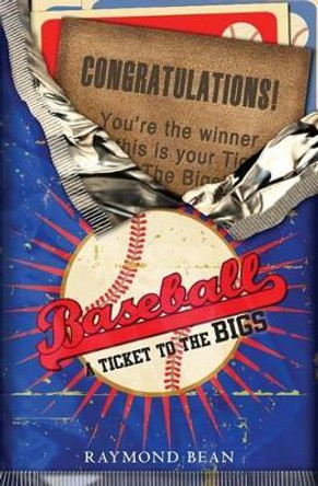 Baseball: A Ticket To The Bigs by Raymond Bean 9781489557223