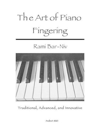 The Art of Piano Fingering: Traditional, Advanced, and Innovative: Letter-Size Trim by Rami Bar-Niv 9781493768714