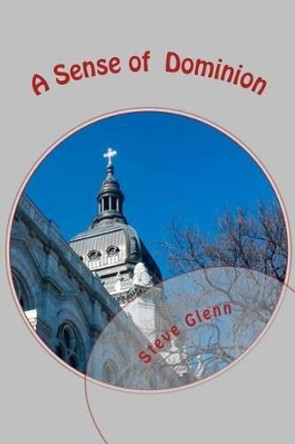 A Sense of Dominion: How to Live a Spiritually Empowered Life by Glenn 9781480095335