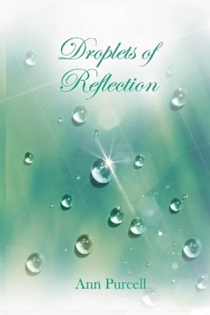 Droplets of Reflection by Ann Purcell 9798670007757