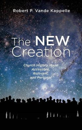 The New Creation by Robert P Vande Kappelle 9781532662614