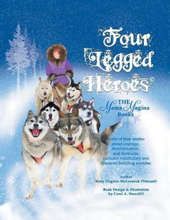 Four-Legged Heroes: The Mama Magina Books by Mary Virginia McCormick Pittman 9781543460377
