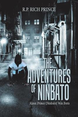 The Adventures of Ninbato: Rizon Prince (Ninbato) Was Born by R P Rich Prince 9781543475005