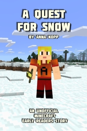 A Quest For Snow: An Unofficial Minecraft Story For Early Readers by Anna Kopp 9781693631863