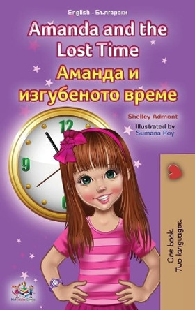 Amanda and the Lost Time (English Bulgarian Bilingual Book for Kids) by Shelley Admont 9781525955228