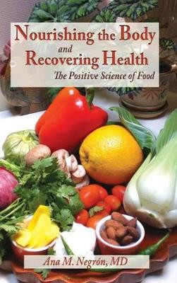 Nourishing the Body and Recovering Health Hardtcover by Ana M Negron 9781632930651