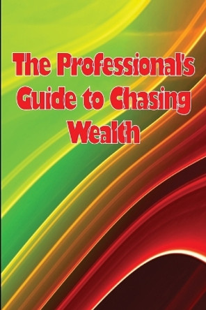 The Professional's Guide to Chasing Wealth: What You Should Understand Before Pursuing Wealth by Shelly Nielsen 9783986087067