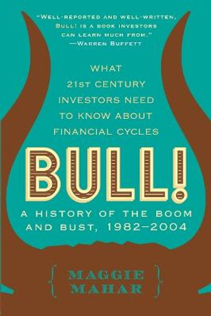 Bull!: A History of the Boom and Bust, 1982-2004 by Maggie Mahar