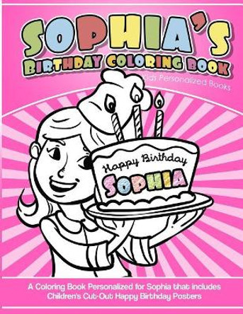 Sophia's Birthday Coloring Book Kids Personalized Books: A Coloring Book Personalized for Sophia by Sophia Coloring Books 9781543003505