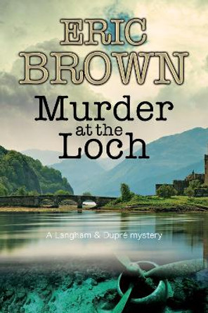 Murder at the Loch: A traditional murder mystery set in 1950s Scotland by Eric Brown 9780727885937