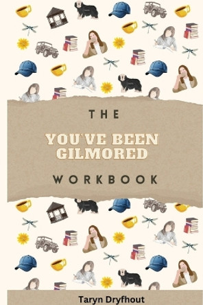 The You've Been Gilmored Workbook by Taryn Dryfhout 9780473706166