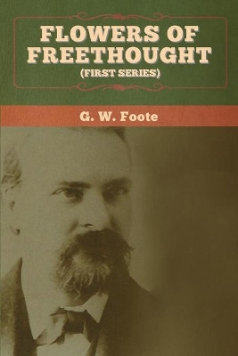 Flowers of Freethought (First Series) by G W Foote 9781647993665