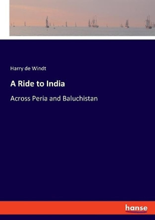 A Ride to India: Across Peria and Baluchistan by Harry de Windt 9783348026871