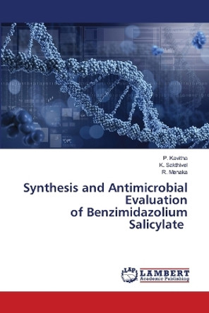 Synthesis and Antimicrobial Evaluation of Benzimidazolium Salicylate by P Kavitha 9786206144212