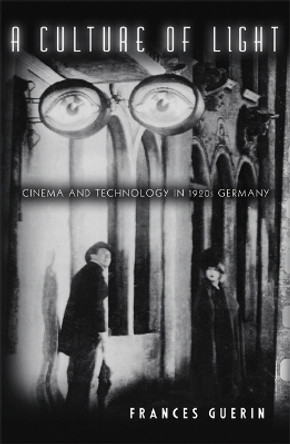 A Culture of Light: Cinema and Technology in 1920s Germany by Frances Guerin 9780816642861