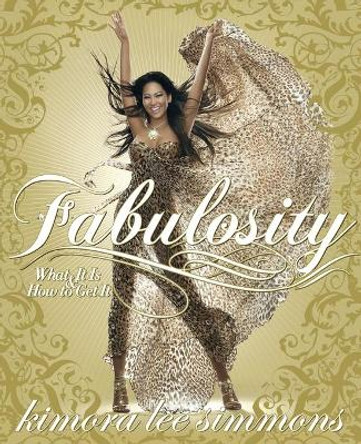 Fabulosity: What It Is & How to Get It by Kimora Lee Simmons