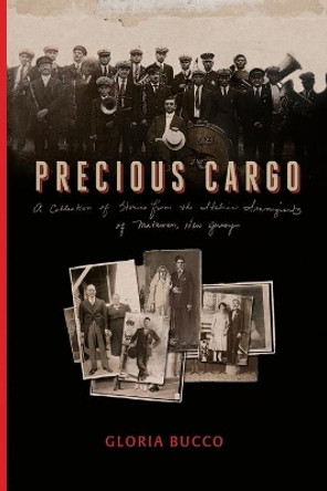 Precious Cargo: A Collection of Stories from the Italian Immigrants of Matawan, New Jersey by Gloria Bucco 9781514609637