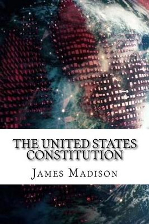 The United States Constitution by James Madison 9781729540176