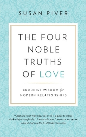 The Four Noble Truths of Love: Buddhist Wisdom for Modern Relationships by Susan Piver 9781732277601