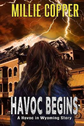 Havoc Begins: A Havoc in Wyoming Story America's New Apocalypse by Millie Copper 9781732748286