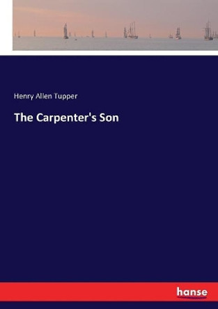 The Carpenter's Son by Henry Allen Tupper 9783337375454