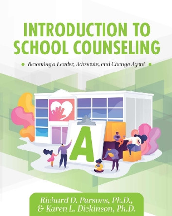 Introduction to School Counseling: Becoming a Leader, Advocate, and Change Agent by Richard D. Parsons 9781793516961