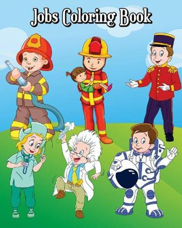 Jobs Coloring Book: Children's Jobs & Careers, Learn About Careers, Fun Early Learning (Perfect for Toddler, Kids Ages 2-4, 4-8) by Noah Sedgwick 9781720669500