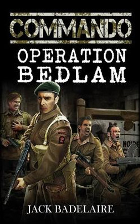 Commando: Operation Bedlam by Jack Badelaire 9781481130578