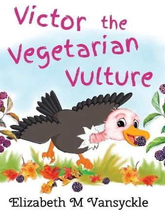 Victor the Vegetarian Vulture by Elizabeth M Vansyckle 9780998675411