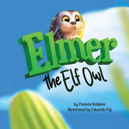 Elmer The Elf Owl by Pamela Robbins 9781957308074