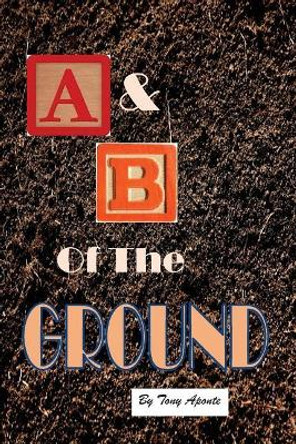 The A & B of the Ground by Tony Aponte 9781973924760