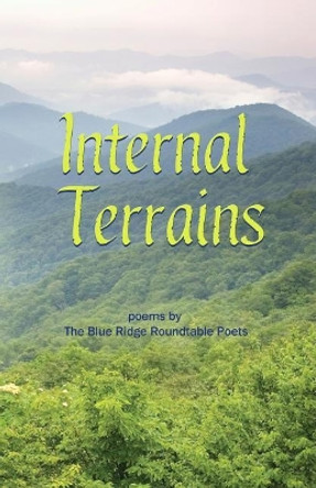 Internal Terrains: Poems by the Blue Ridge Roundtable Poets by The Blue Ridge Roundtable Poets 9781974468522
