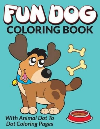 Fun Dog Coloring Book: With Animal Dot To Dot Coloring Pages by Bowe Packer 9781516800605