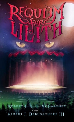 Requiem for Lilith: Act I by Robert J S T McCartney 9781735059709