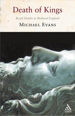 The Death of Kings: Royal Deaths in Medieval England by Michael Evans 9781852855857
