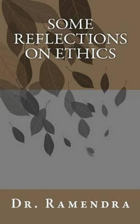 Some Reflections on Ethics by Dr Ramendra 9781481139731