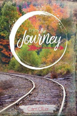 Enjoy the Journey by Carri Oller 9781720606895