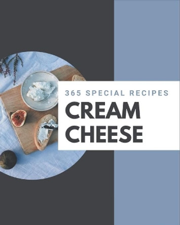 365 Special Cream Cheese Recipes: A Timeless Cream Cheese Cookbook by Fannie Sims 9798577934934