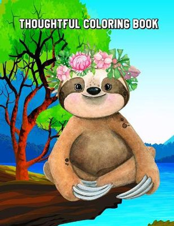 Thoughtful Coloring Book: Sloth Cover (Toddlers & Kids Ages 3-8 with Unicorns, Lions, Elephants, Birds, Monkeys, and Many More!) by Jayden Wendon 9798671323238