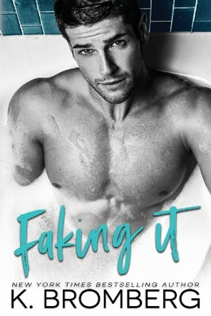 Faking It by K Bromberg 9781942832171
