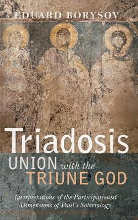 Triadosis: Union with the Triune God by Eduard Borysov 9781532646041