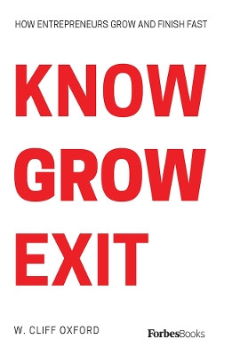 Know Grow Exit: How Entrepreneurs Grow and Finish Fast by Cliff Oxford 9781946633927