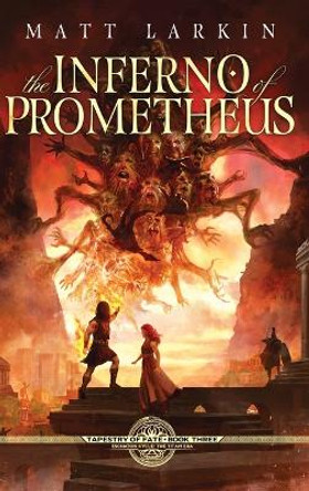 The Inferno of Prometheus by Matt Larkin 9781946686671