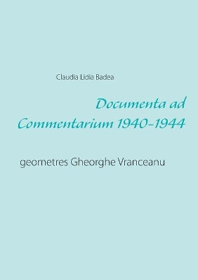 Documenta ad Commentarium 1940-1944: geometres Gheorghe Vranceanu by Claudia Lidia Badea 9783753453538