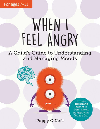 When I Feel Angry: A Child's Guide to Understanding and Managing Moods by Poppy O'Neill