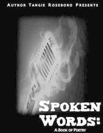 Spoken Words: A Book of Poetry by MS Tangie F Roseboro 9781532713590